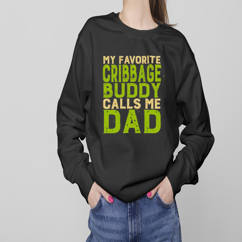 My Favorite Cribbage Buddy Calls Me Dad T-Shirt 4 Sweaters
