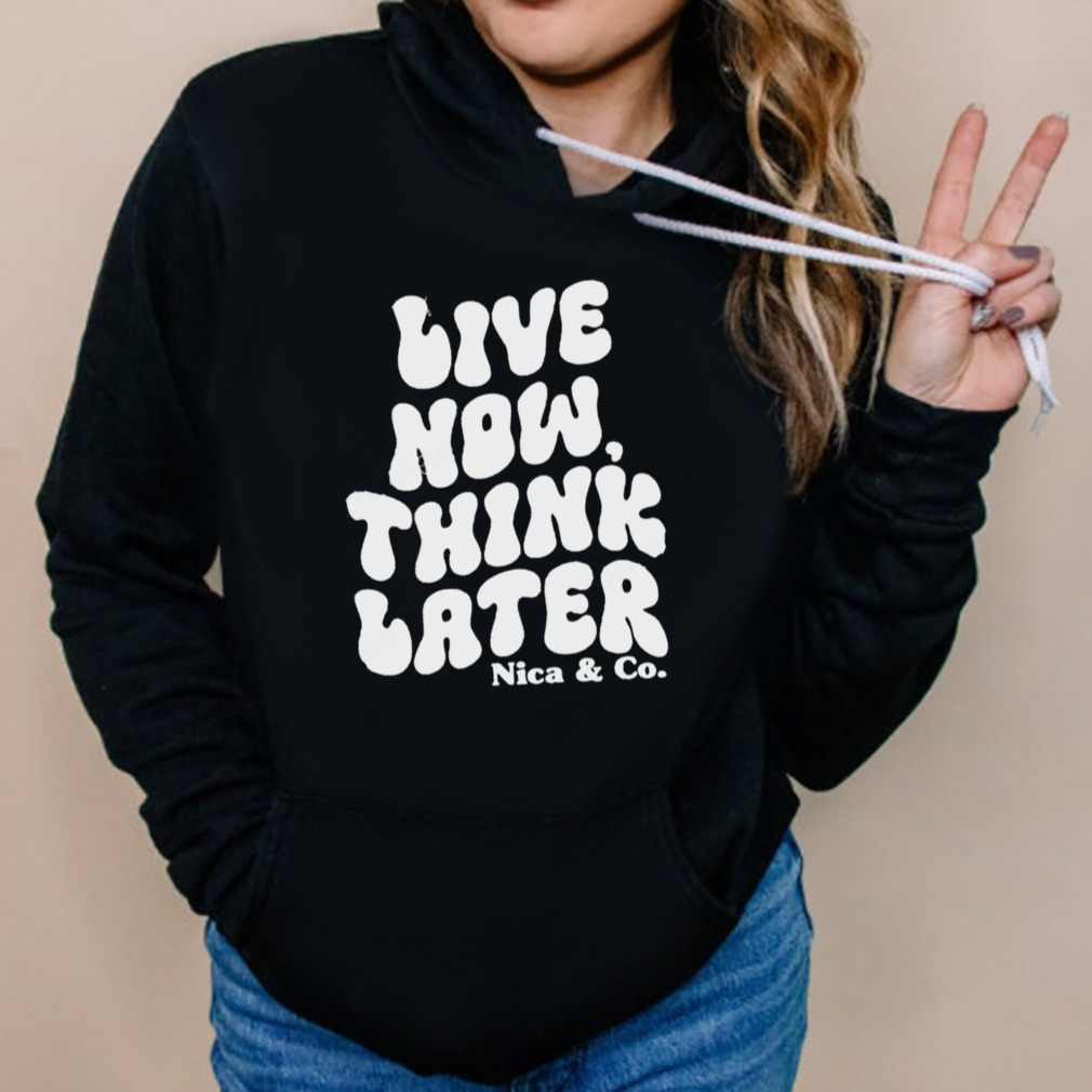 Nicolette Durazzo Merch Nica & Co Live Now Think Later T Shirts 5 Hoodies