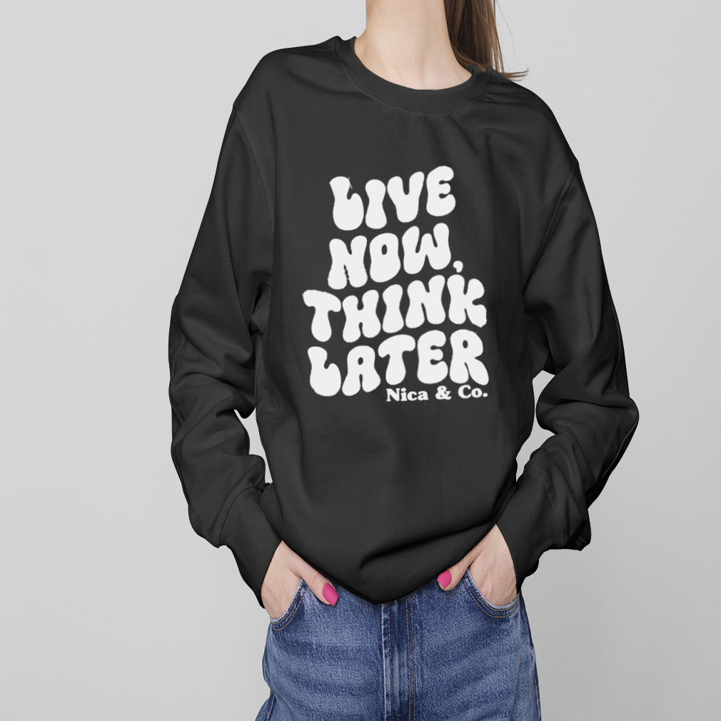 Nicolette Durazzo Merch Nica & Co Live Now Think Later T Shirts 4 Sweaters