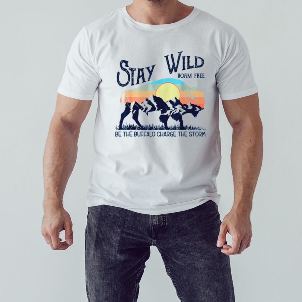 Retro Stay Wild Roam Free Be The Buffalo Charge The Storm Unisex Tshirt 1 Unisex shirt