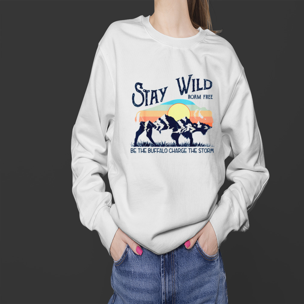 Retro Stay Wild Roam Free Be The Buffalo Charge The Storm Unisex Tshirt 4 Sweater