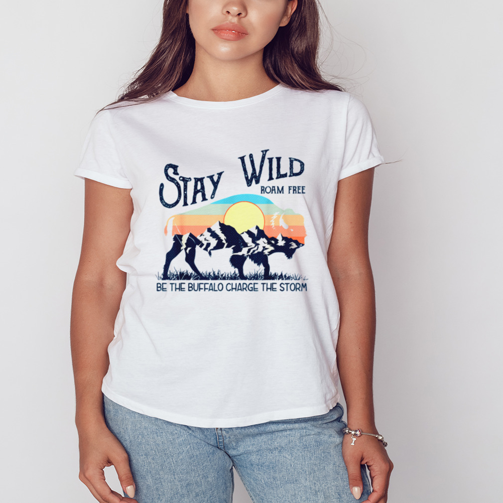 Retro Stay Wild Roam Free Be The Buffalo Charge The Storm Unisex Tshirt 2 Women's shirt