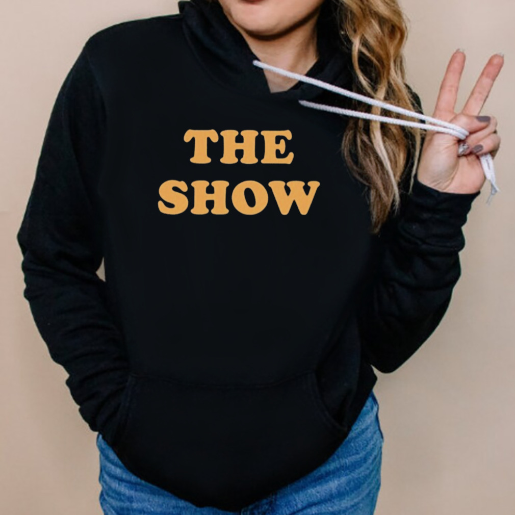 The Show Shirt 5 Hoodies