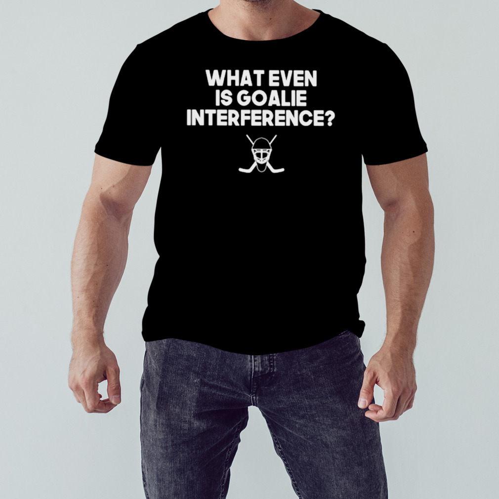 Everything hockey what even is goalie interference shirt