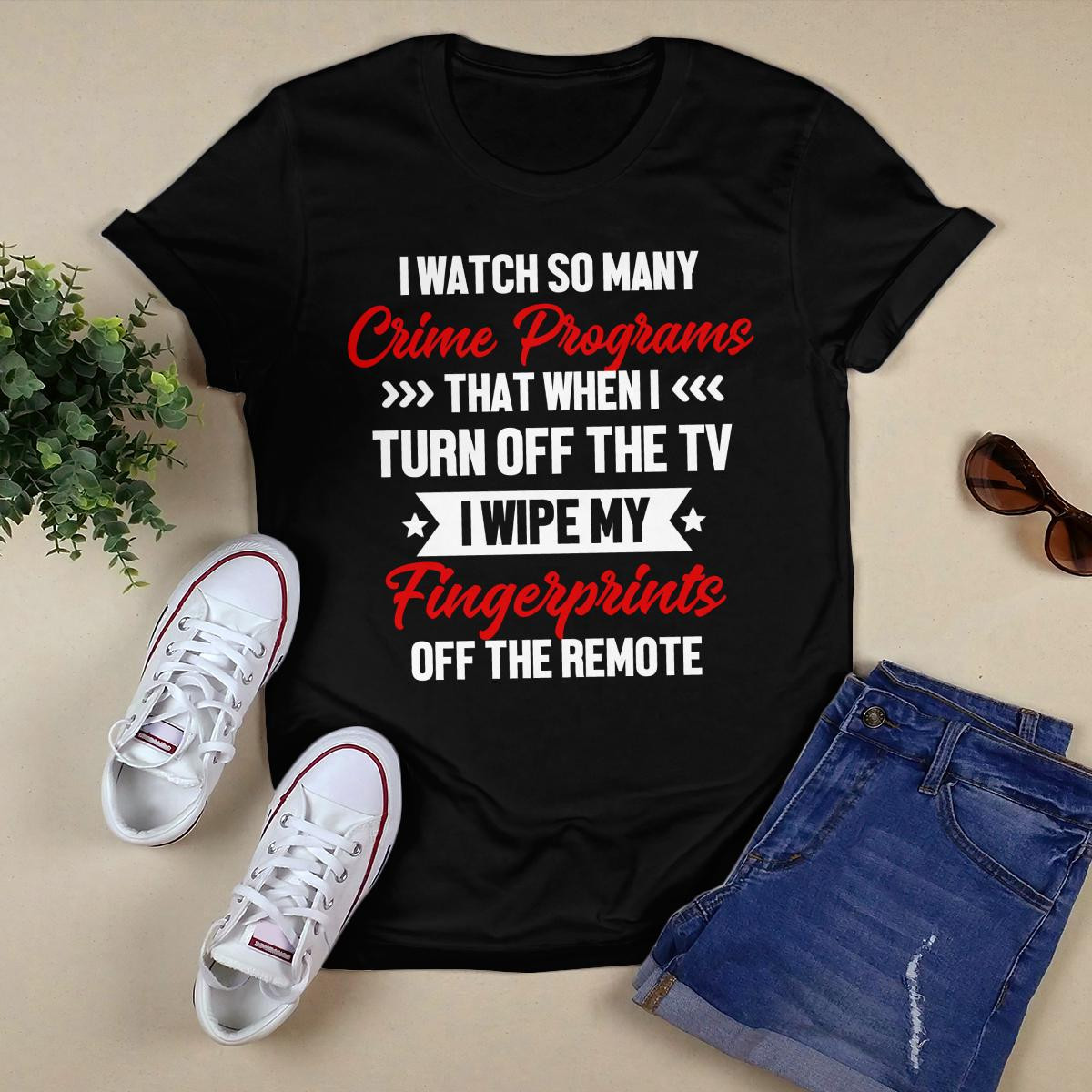I Watch So Many Crime Programs shirt