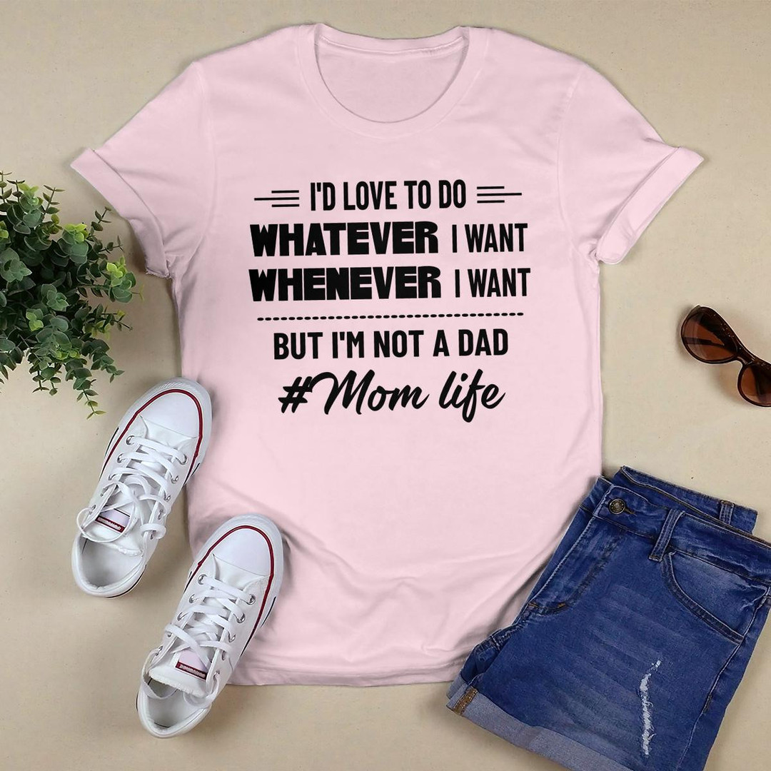 I_d Love To Do Whatever I Want shirt