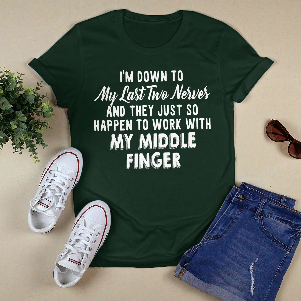 I_m Down To My Last Two Nerves shirt
