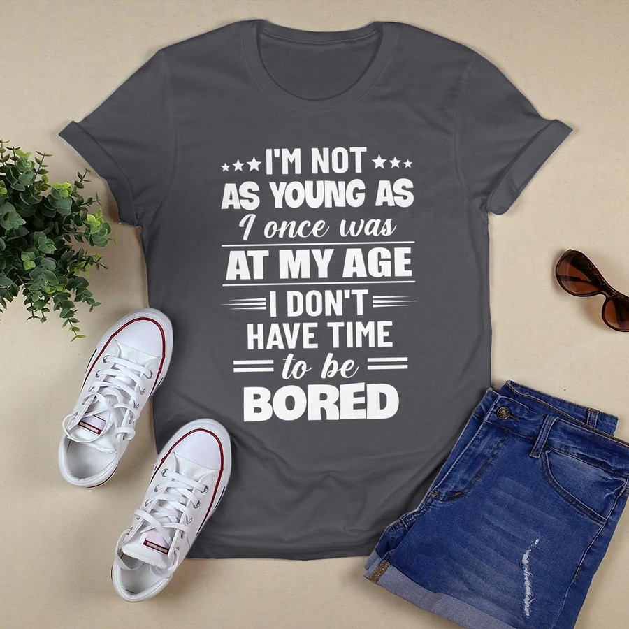 I_m Not As Young As I Once Was shirt