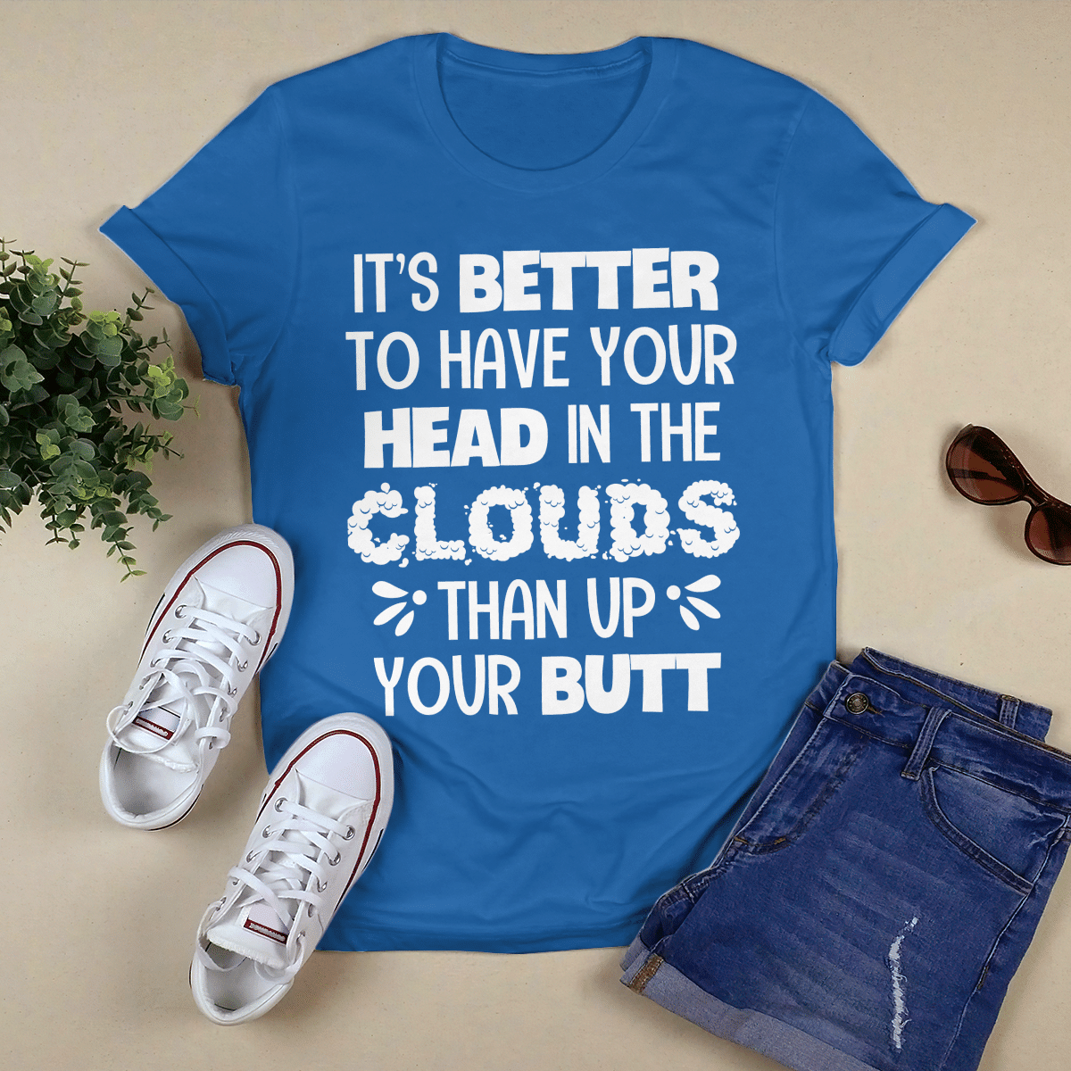 It_s Better To Have Your Head In The Clouds shirt