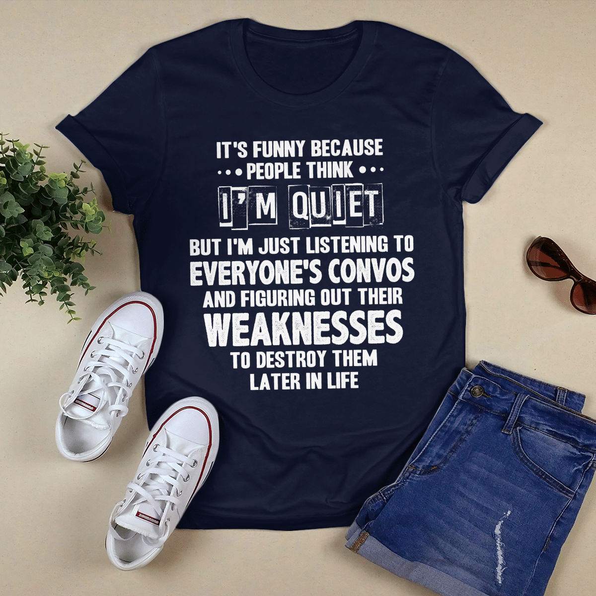 It_s Funny Because People Think I_m Quiet shirt