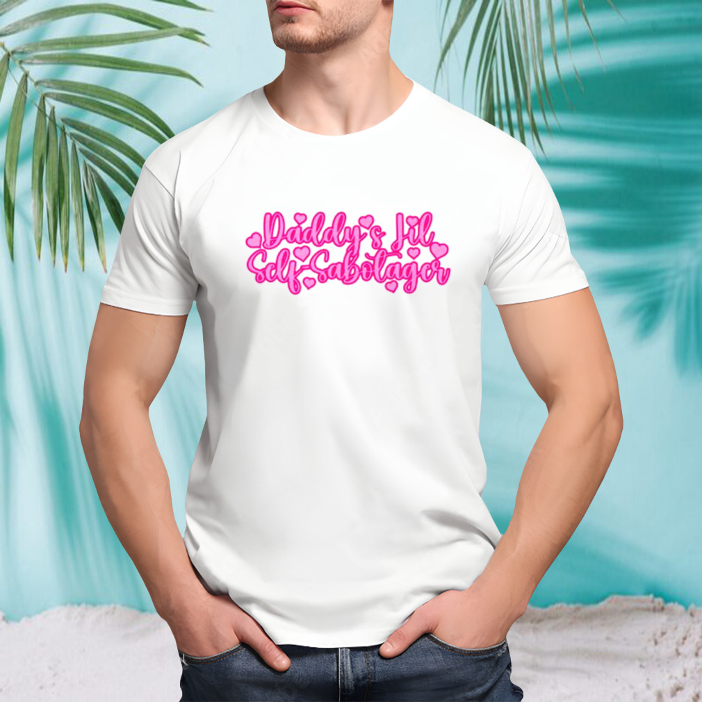 Daddy’s little self-sabotager shirt