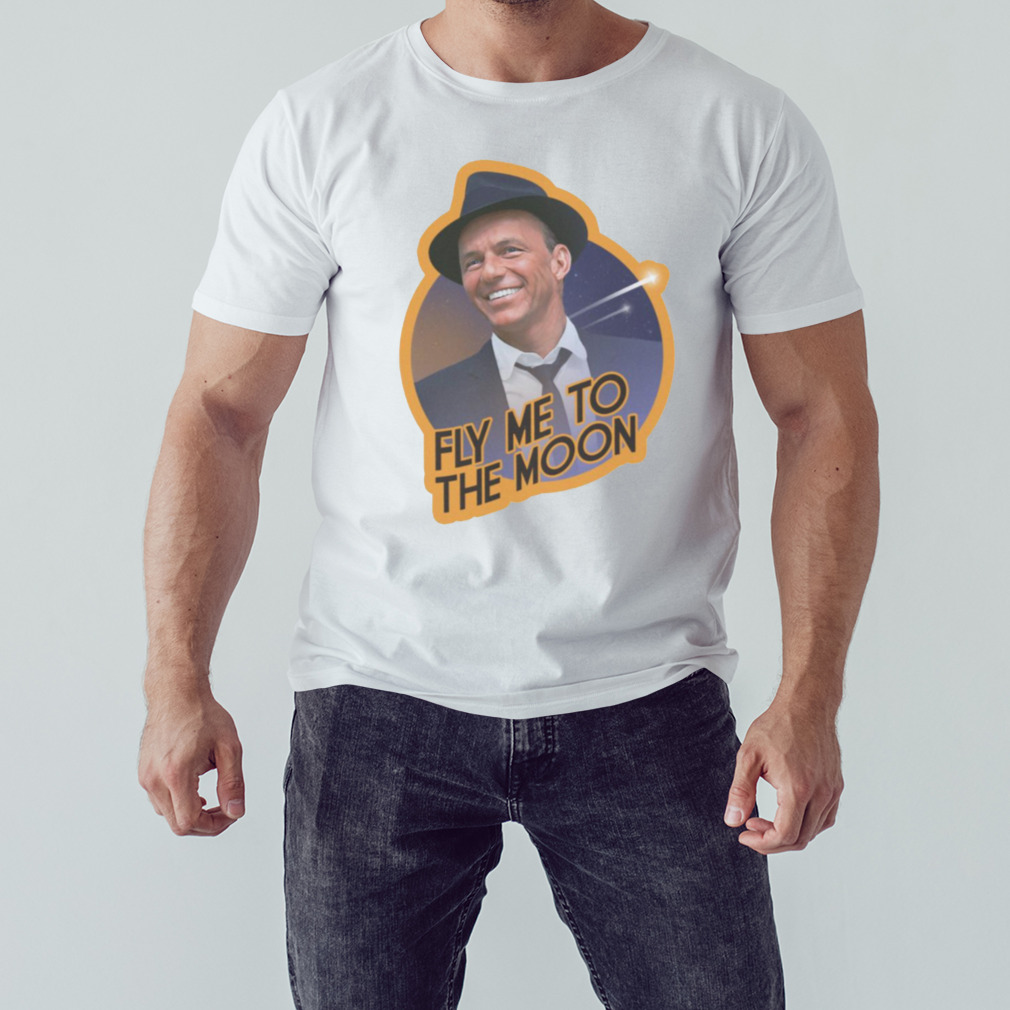 Frank Sinatra Fly Me To The Moon Vintage shirt