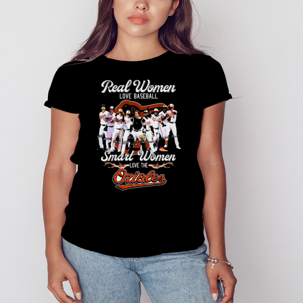 Real women love baseball smart women love the Orioles signatures