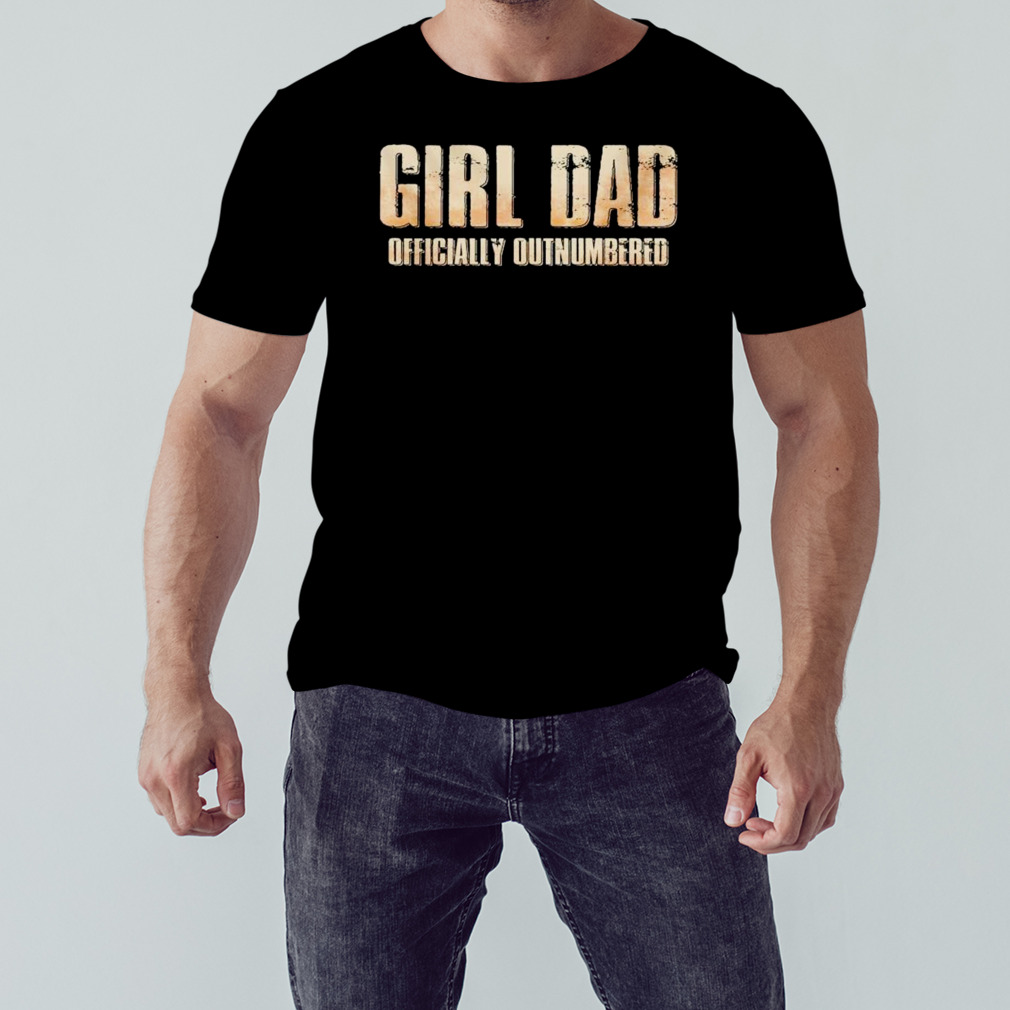 girl dad officially outnumbered shirt