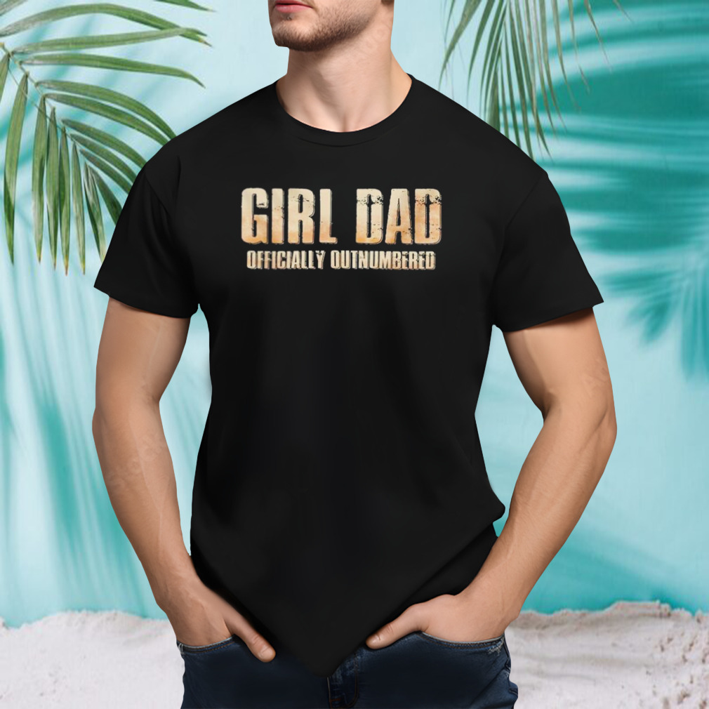 girl dad officially outnumbered shirt