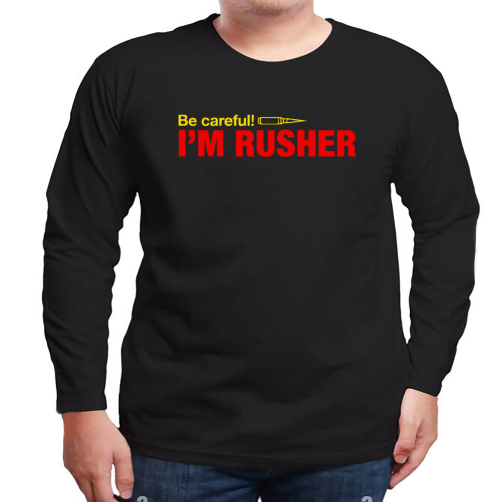 Be Careful I Am Rusher Pubg shirt 3 Longsleeve tshirt