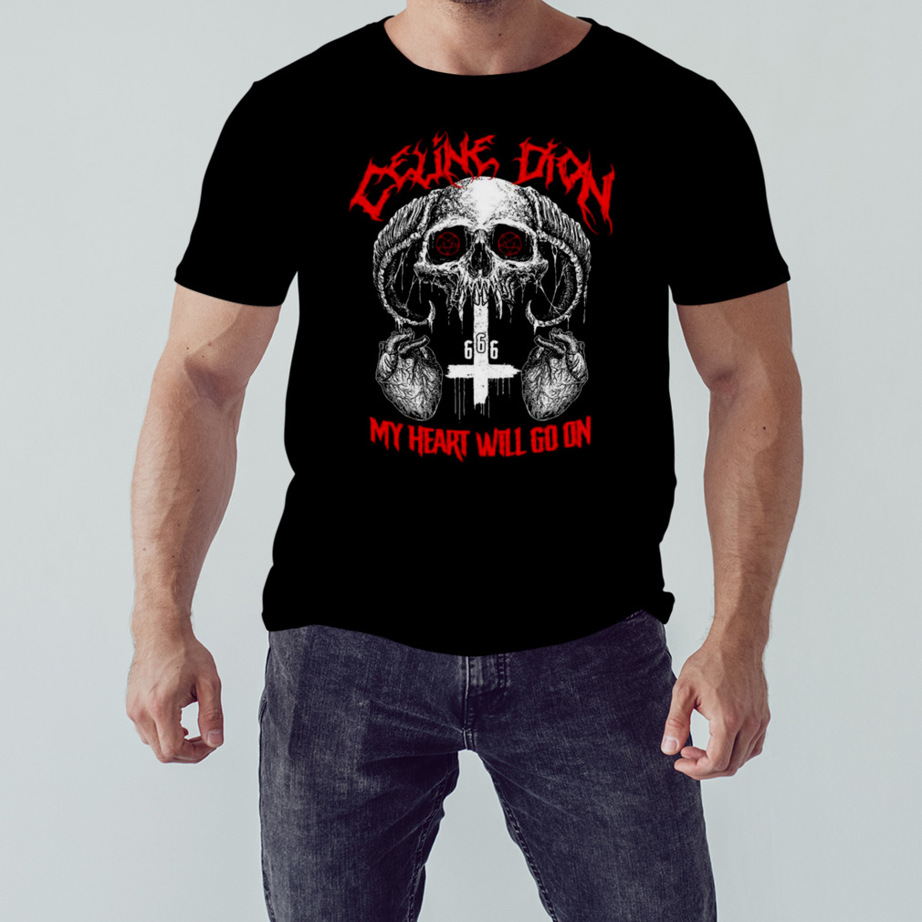 Celine Dion Death Metal My Heart Will Go On Shirt