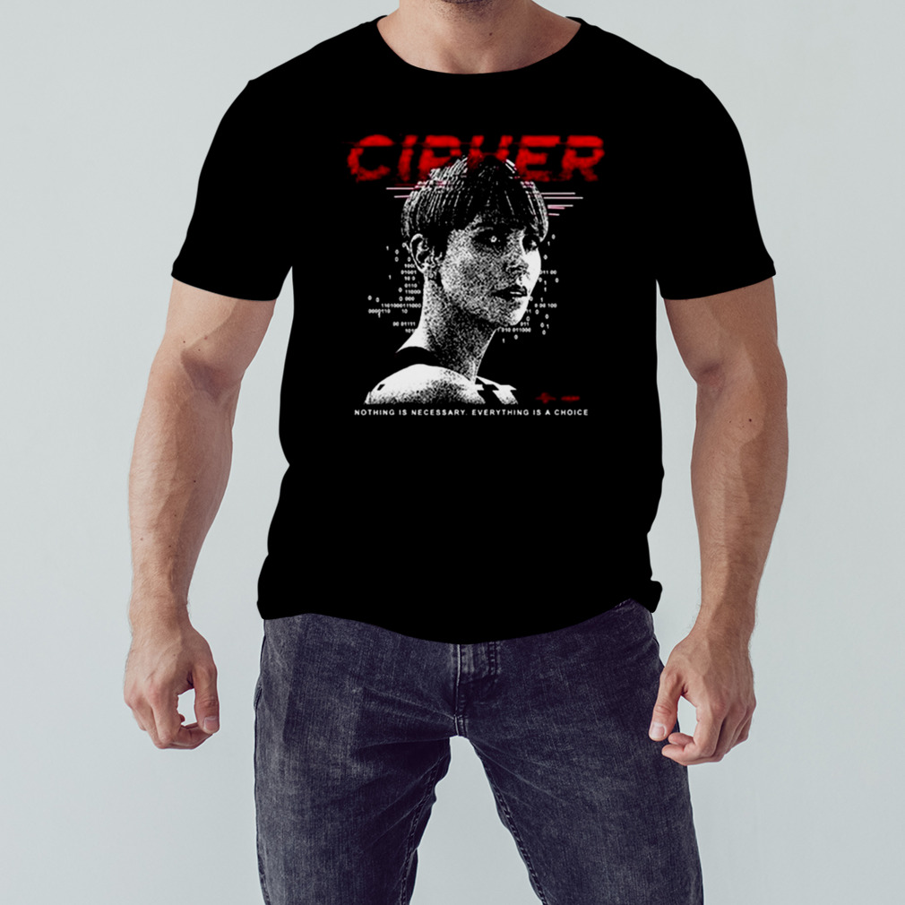 Cipher Code Nothing Is Necessary Everything Is A Choice Shirt