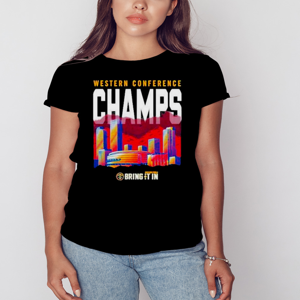 City and Denver nuggets western conference champs bring it in 2023 shirt 2 Women's tshirt