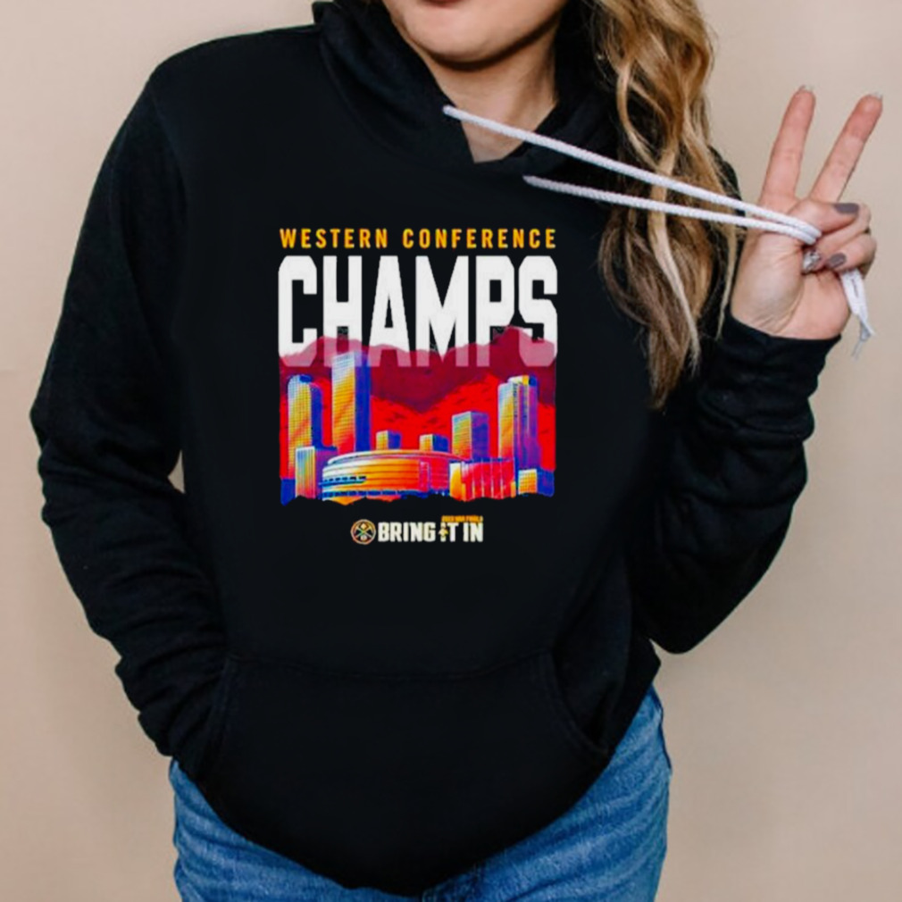 City and Denver nuggets western conference champs bring it in 2023 shirt 5 Hoodies