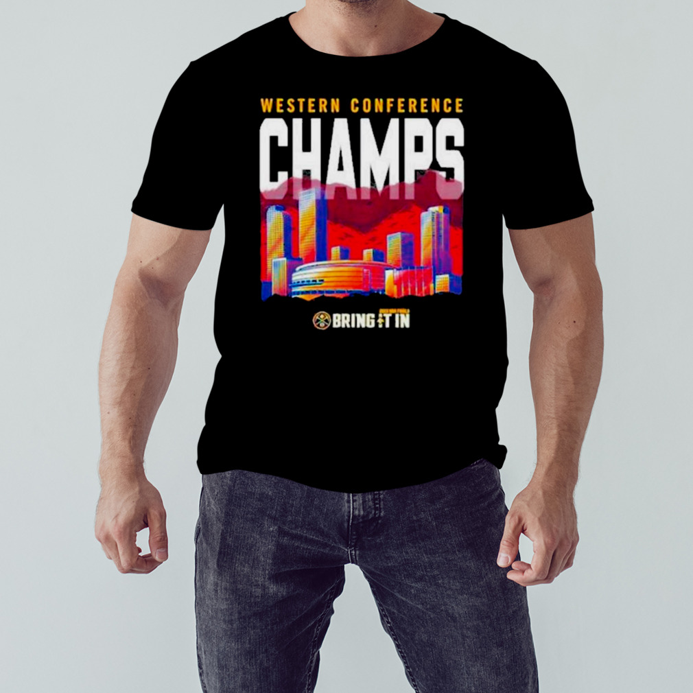 City and Denver nuggets western conference champs bring it in 2023 shirt 1 Unisex tshirt