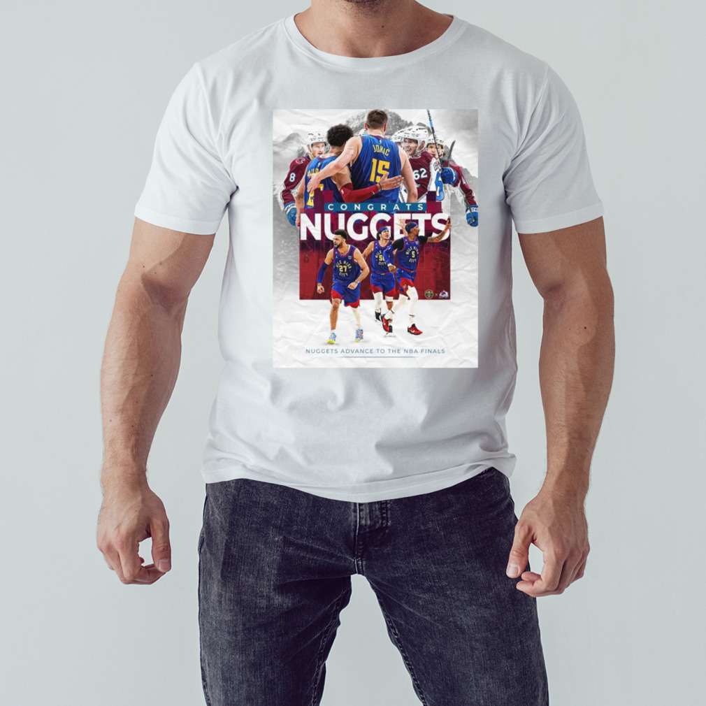 Colorado Avalanche Congrats Nuggets Advance To The NBA Finals Shirt