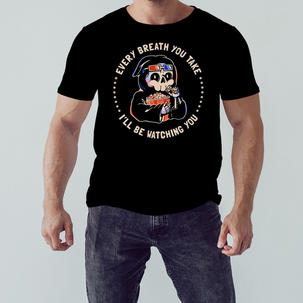 Creepy Skull Every Breath You Take I’ll Be Watching You Shirt 1 Unisex tshirt