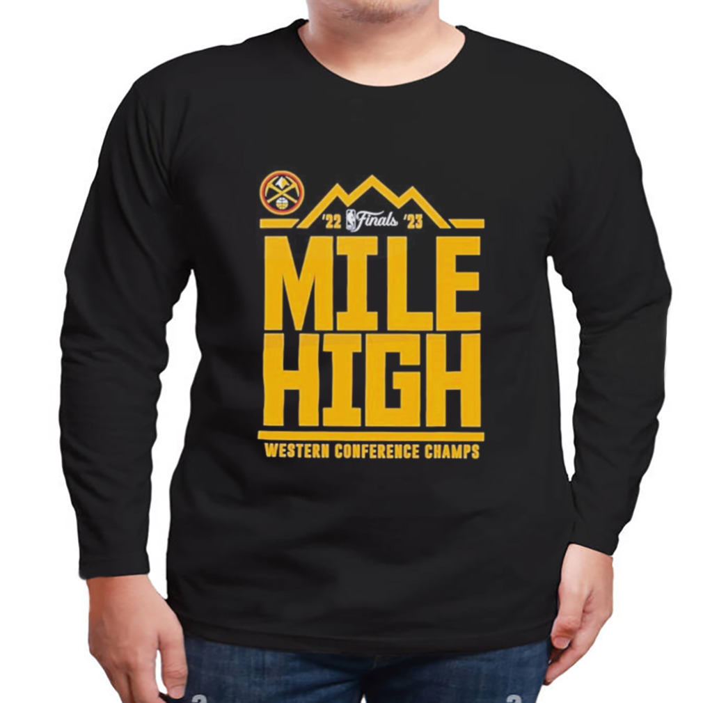 Denver Nuggets Mile High 2023 Western Conference Champions Shirt 3 Longsleeve tshirt