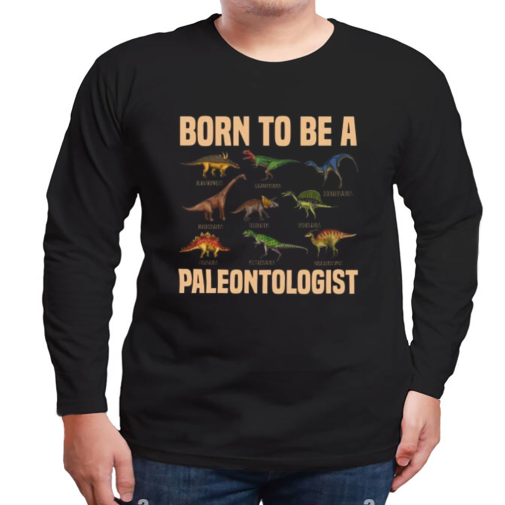 Dinosaurs born to be a paleontologist happy father’s day shirt 3 Longsleeve tshirt
