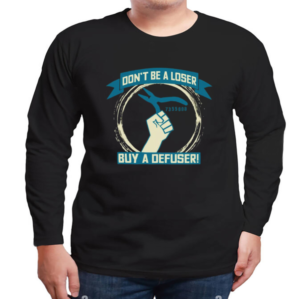 Don’t Be A Loser Buy A Defuser Counter Strike shirt 3 Longsleeve tshirt