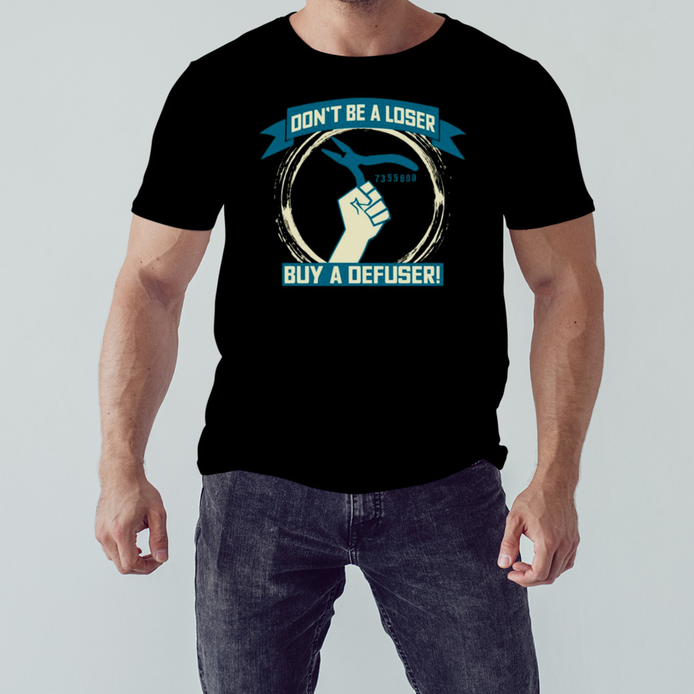 Don’t Be A Loser Buy A Defuser Counter Strike shirt 1 Unisex tshirt