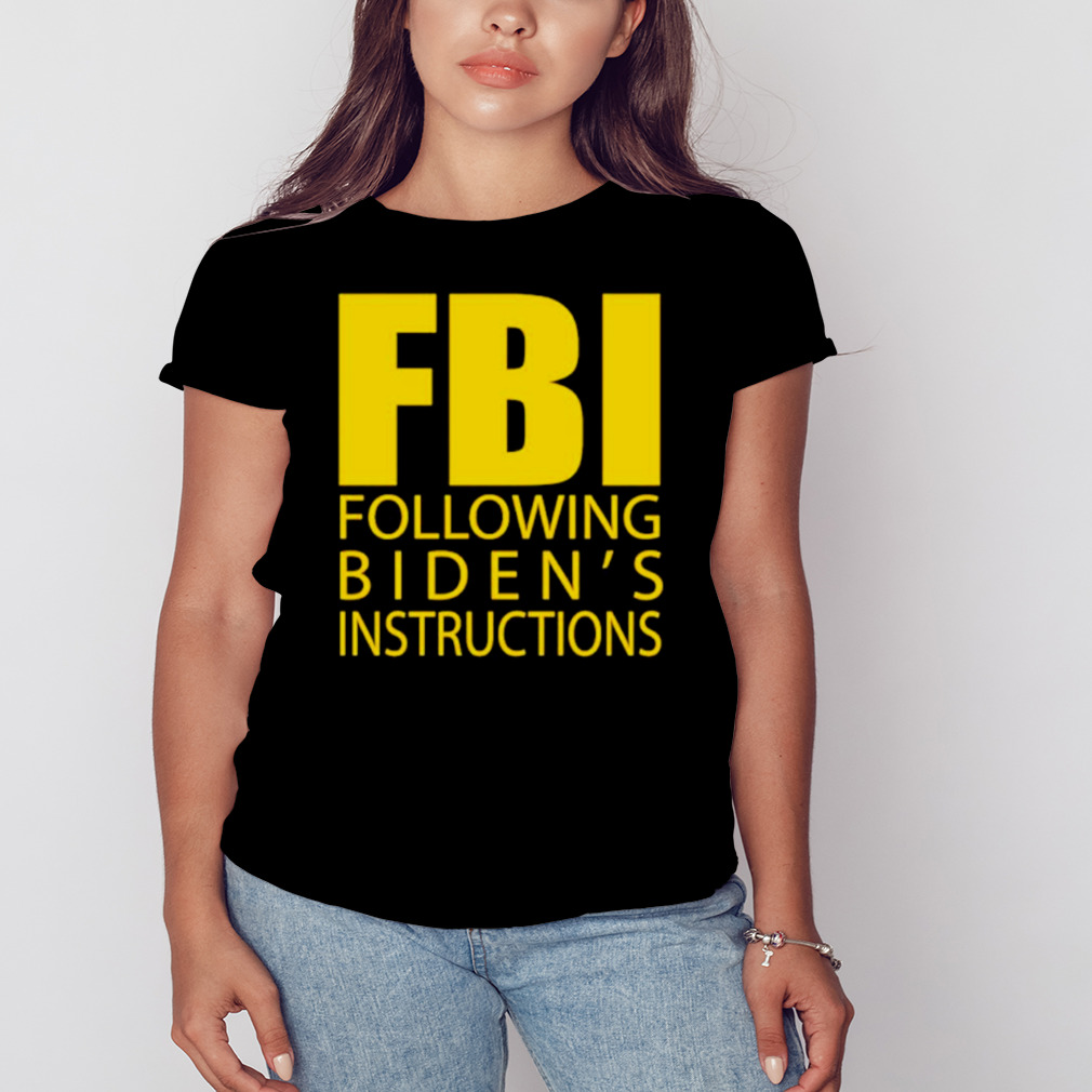 FBI following biden’s instructions shirt 2 Women's tshirt