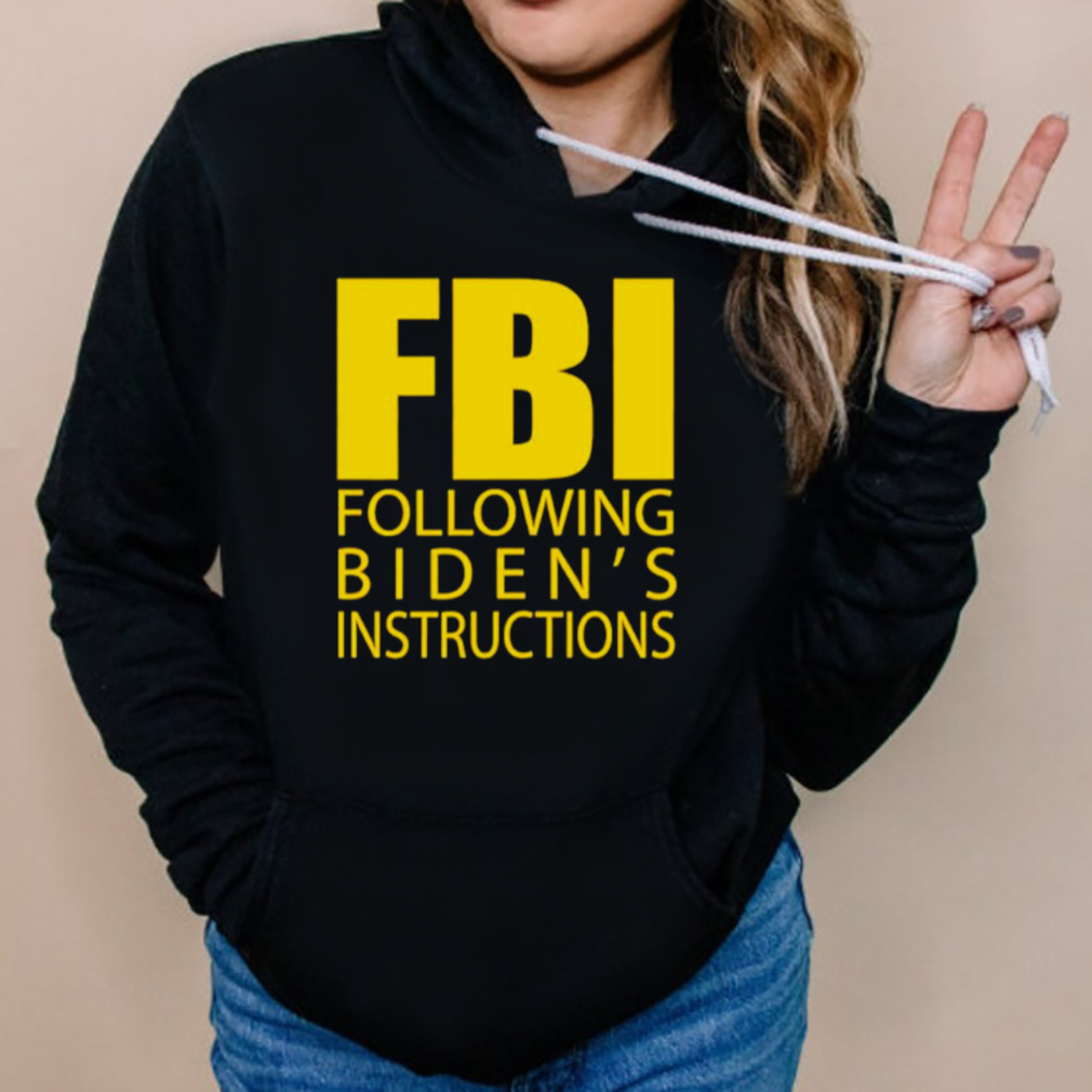 FBI following biden’s instructions shirt 5 Hoodies