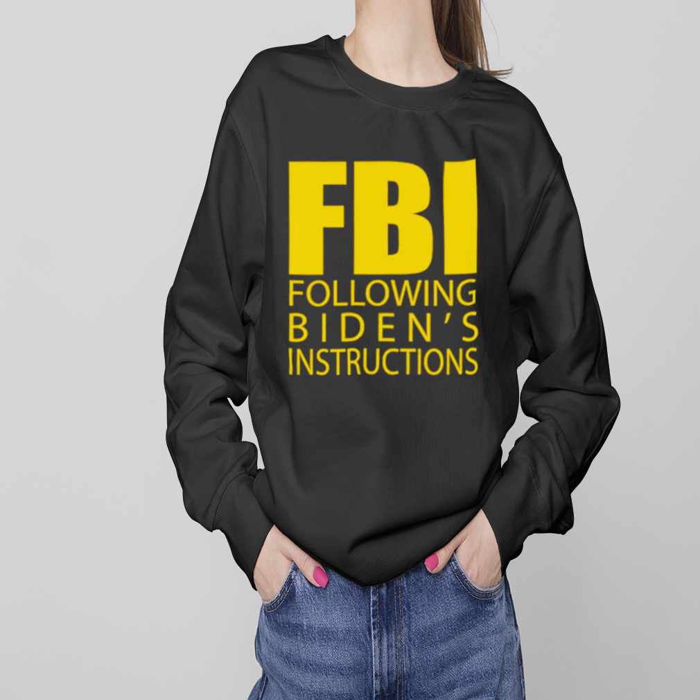 FBI following biden’s instructions shirt 4 Sweaters