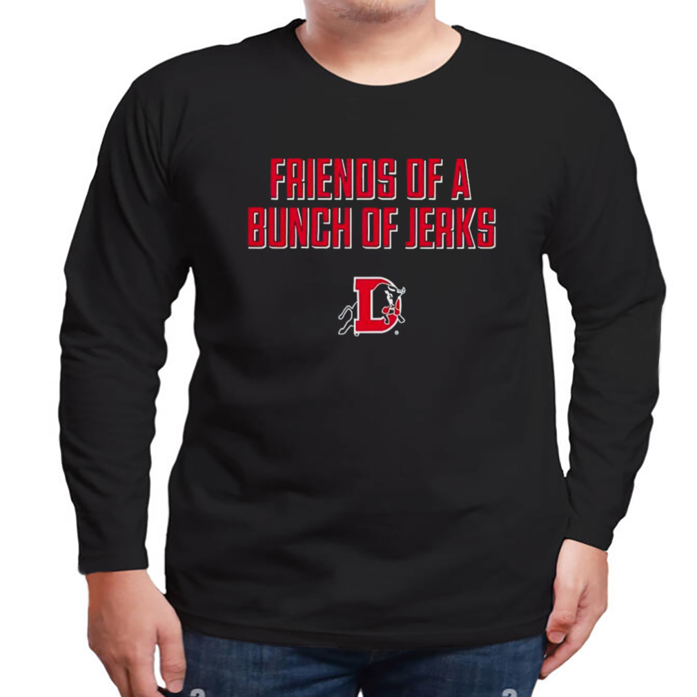 Friends Of A Bunch Of Jerks Shirt 3 Longsleeve tshirt