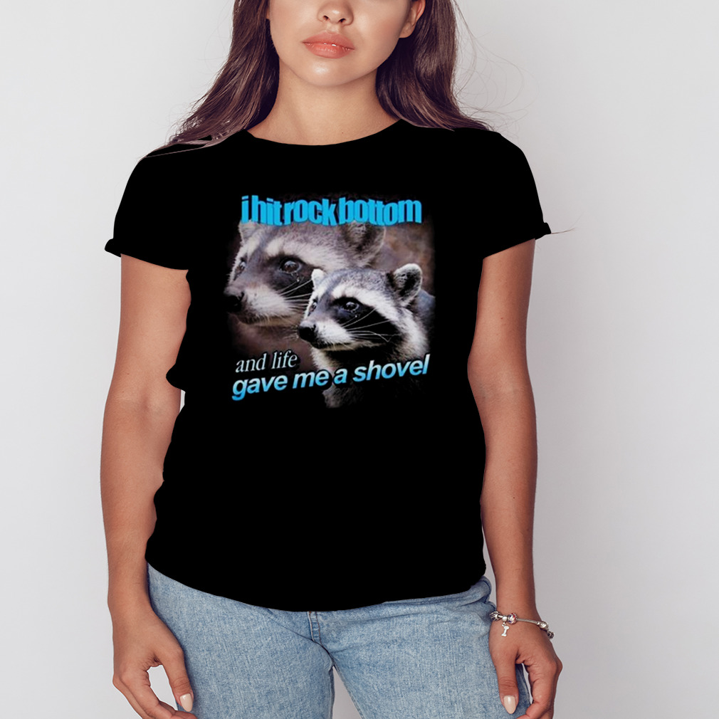 I Hit Rock Bottom And Life Gave Me A Shovel Shirt 2 Women's tshirt