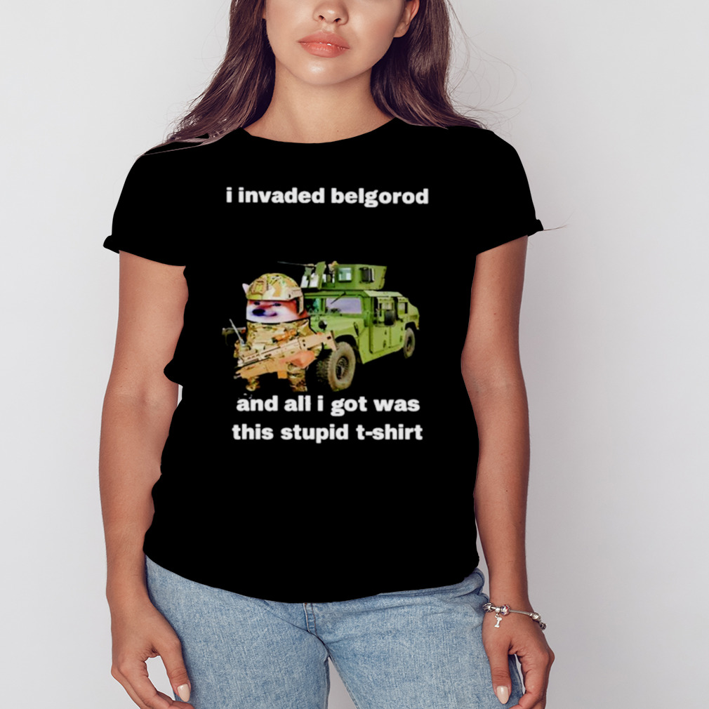 I invaded belgorod and all I got was this stupid shirt 2 Women's tshirt