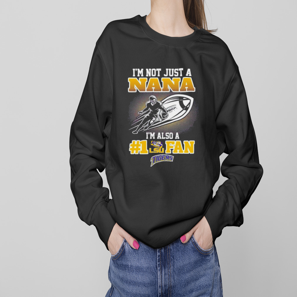 I’m not just a nana I’m also a fan lsu tigers Shirt 4 Sweaters