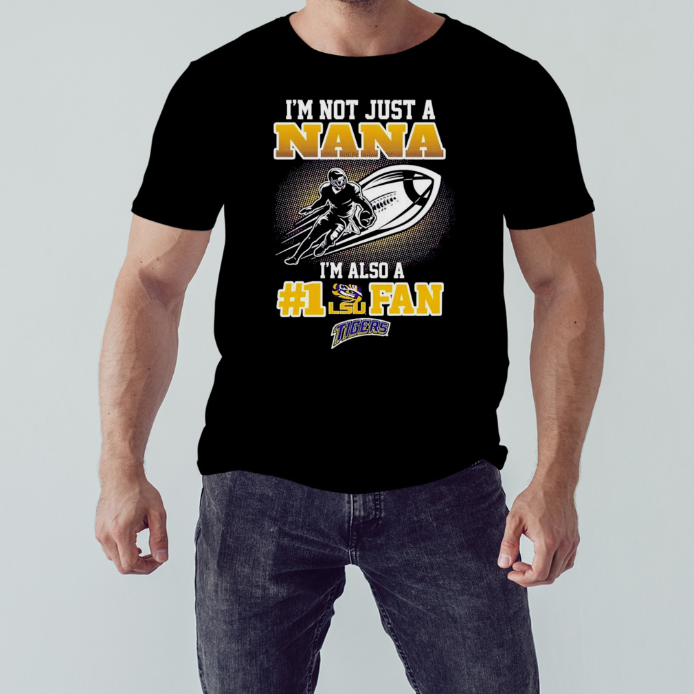 I’m not just a nana I’m also a fan lsu tigers Shirt 1 Unisex tshirt