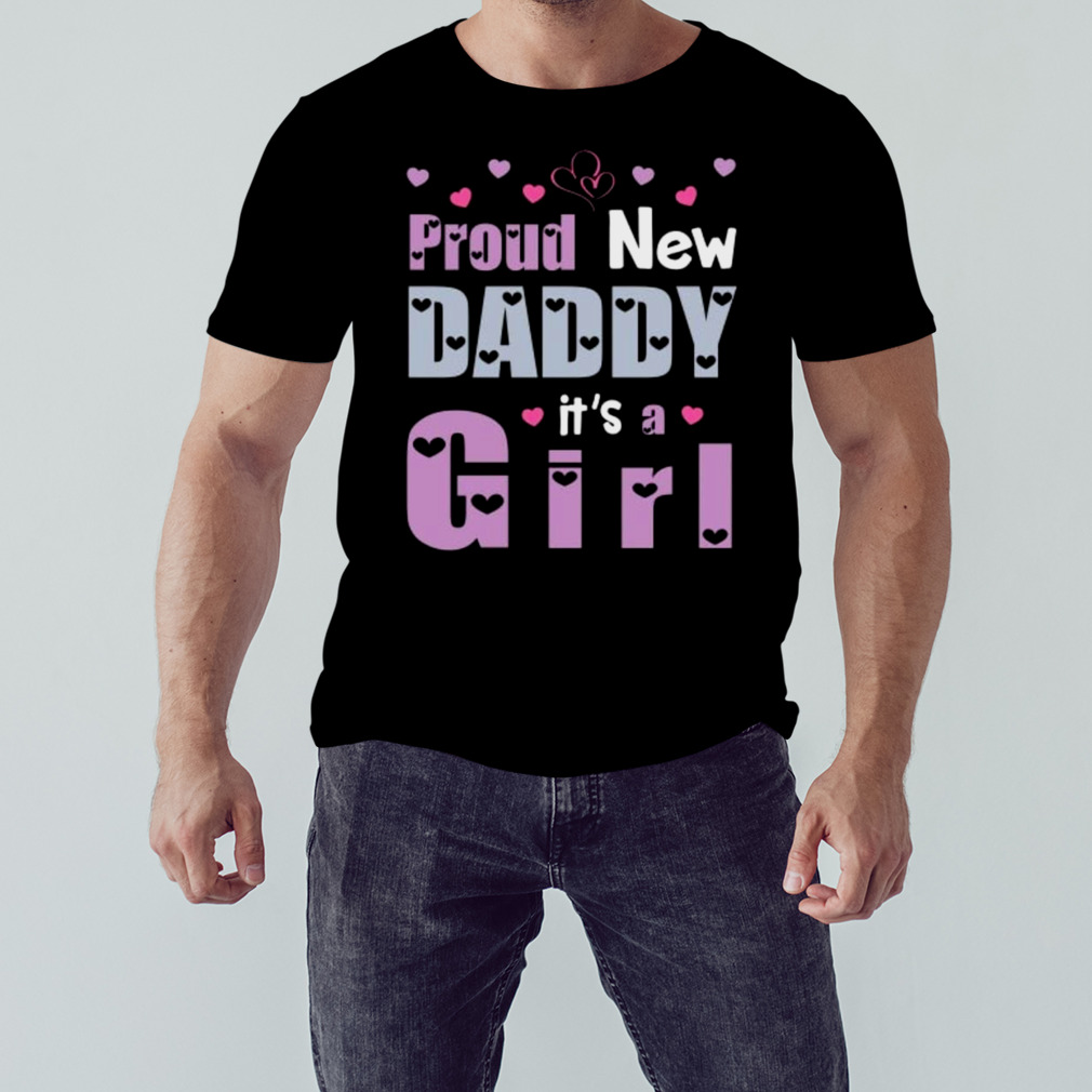 Proud new daddy it’s a girl happy first father day shirt