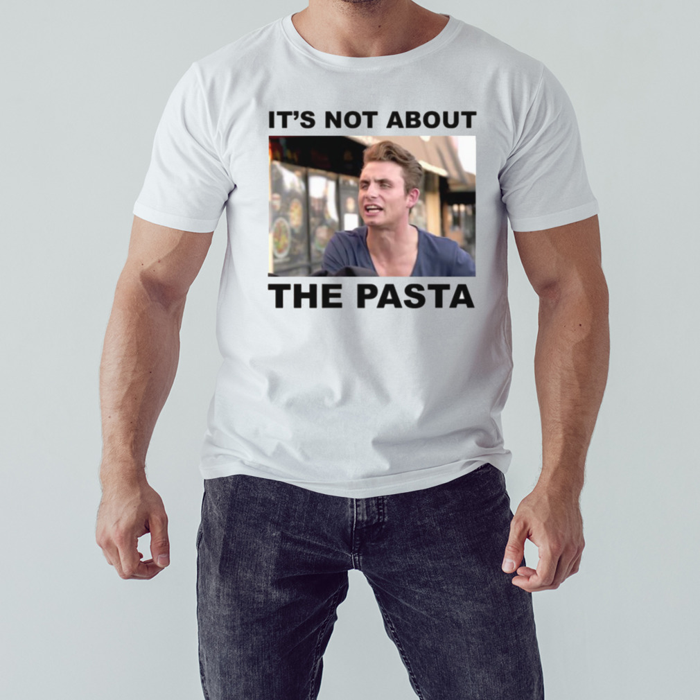 Vanderpump It’s Not About The Pasta shirt