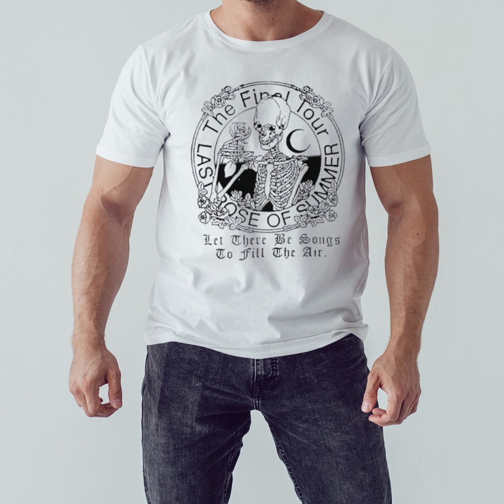 Let there be songs to fill the air the final four last rose of summer skeleton shirt