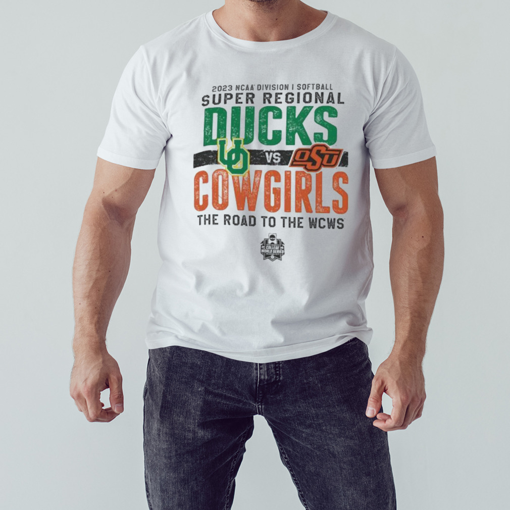 Oregon Ducks Vs Oklahoma State Cowgirls 2023 NCAA Division I Softball Super Regional The Road To The WCWS shirt