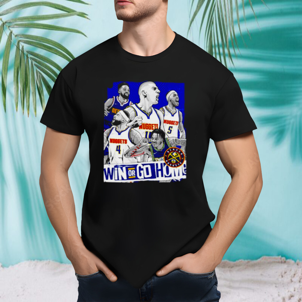 Cheap Win Or Go Home NBA Playoffs Denver Nuggets Champions shirt