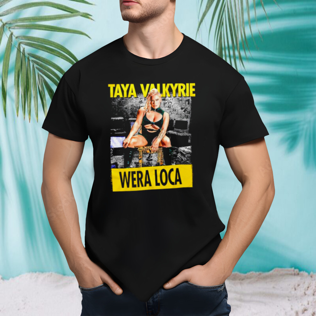 Taya Valkyrie Wera Loca shirt
