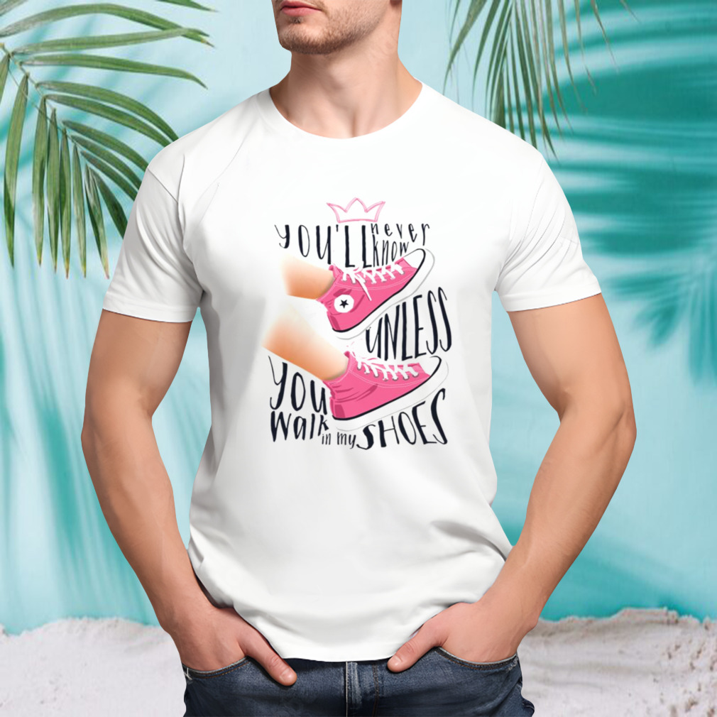 You never know unless you walk in my shoes BLACK PINK shirt