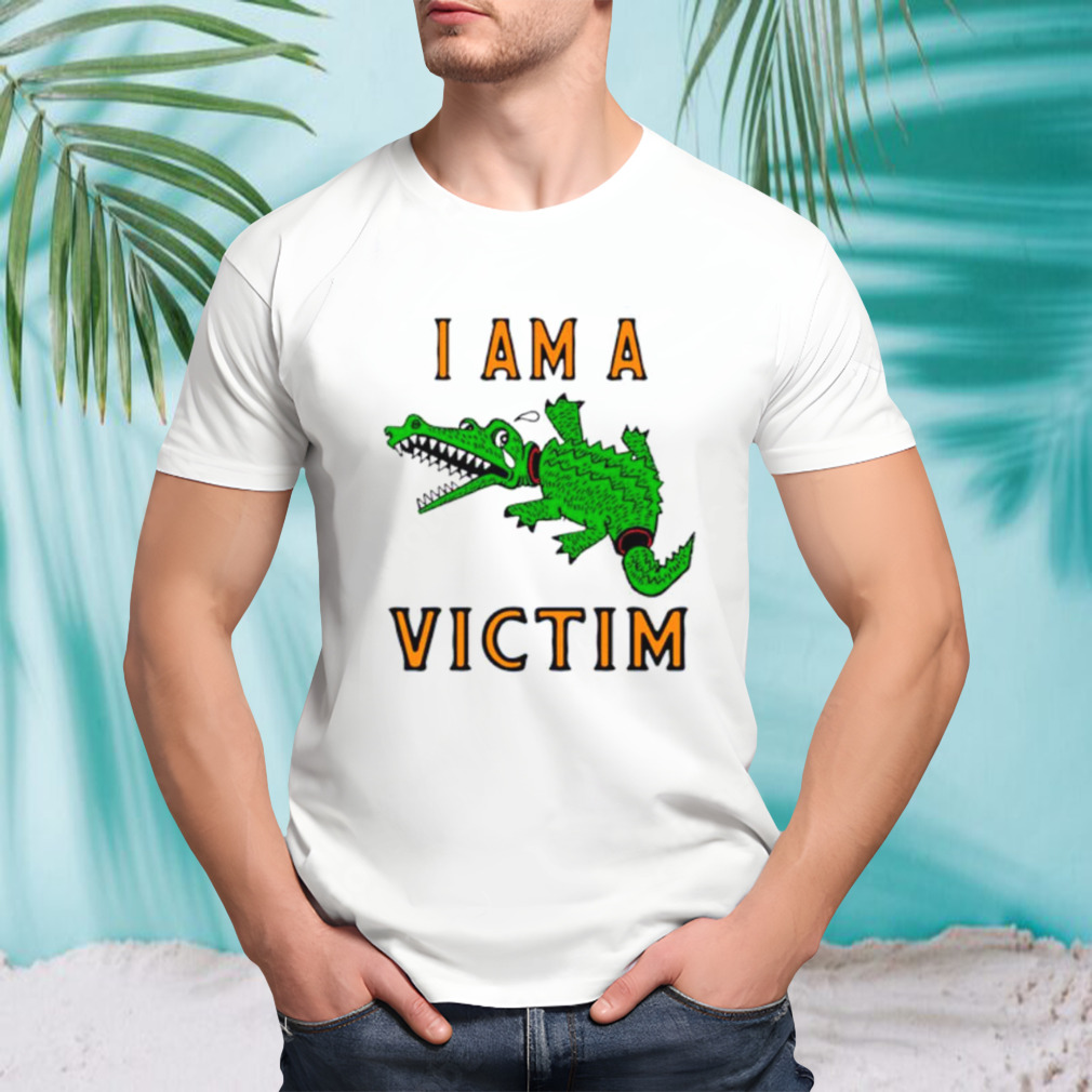 I am a victim shirt
