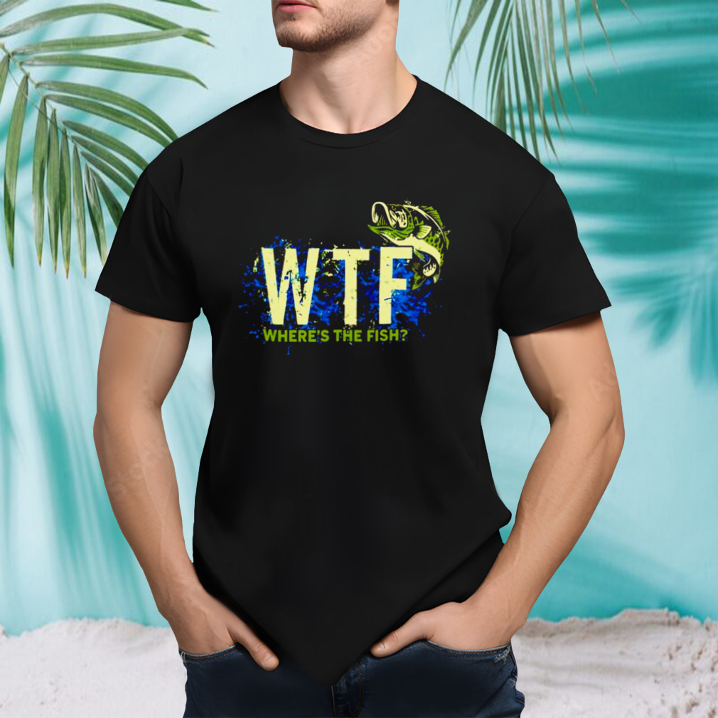 Where’s the fish WTF shirt