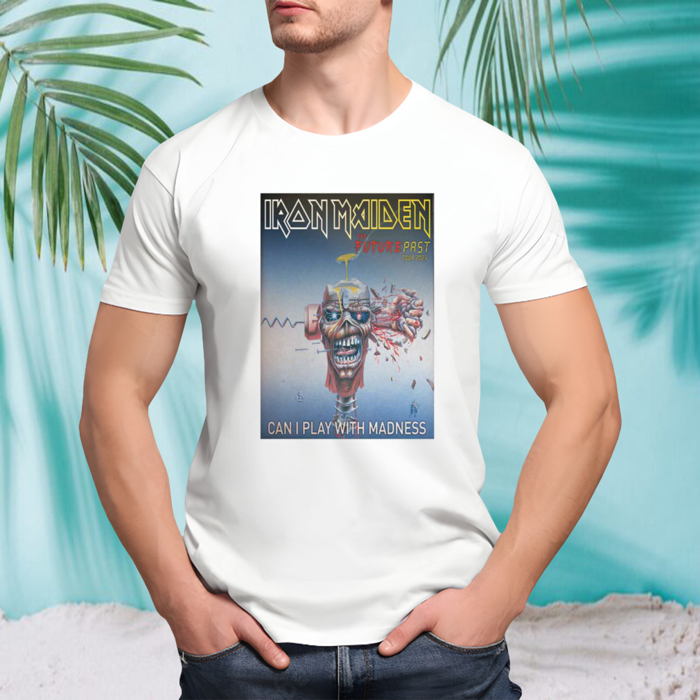 Can I Play With Madness Iron Maiden The Future Past Tour 2023 shirt
