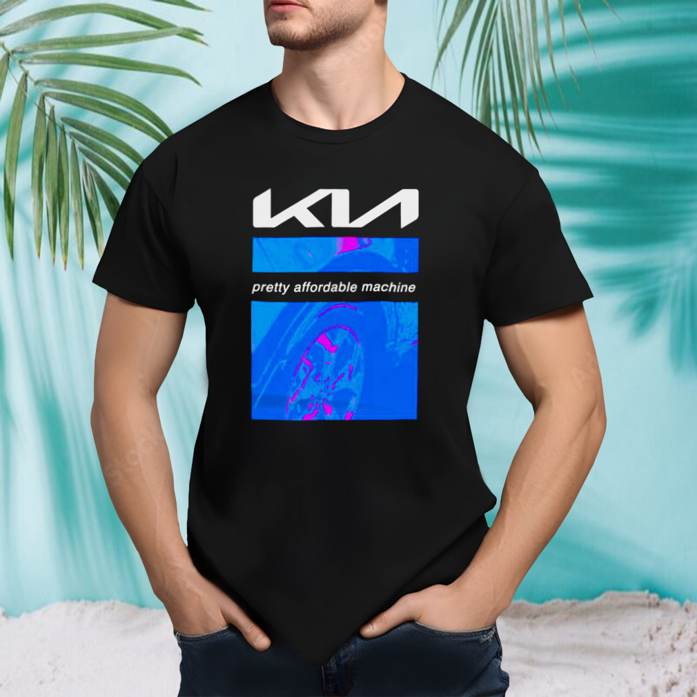KIA pretty affordable machine shirt